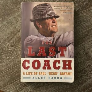 The Last Coach - A Life of Paul ‘Bear’ Bryant…Paper back edition.
